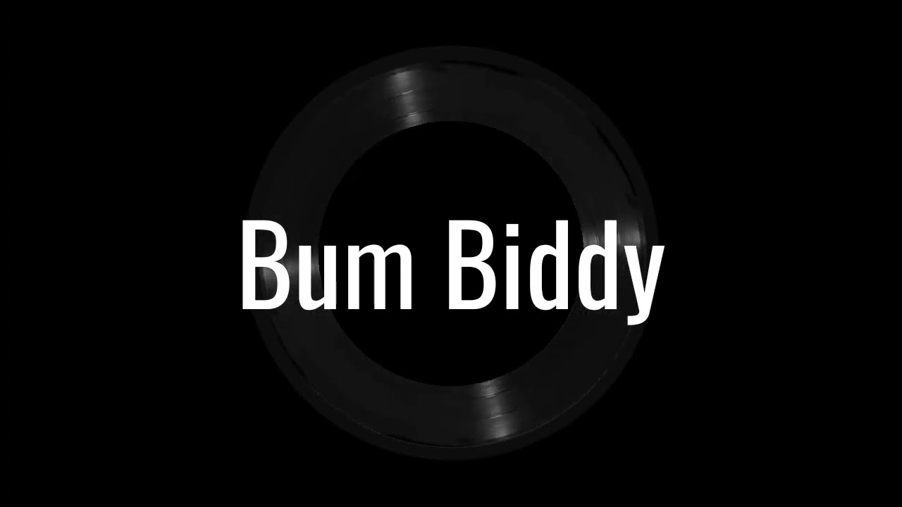 Bum Biddy (slowed + reverb to perfection)