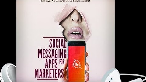 Social Messaging Apps For Marketers-Part 01