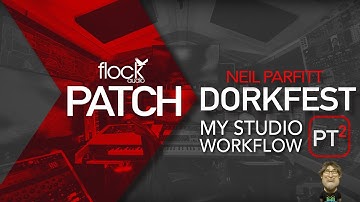 NEIL PARFITT: My Studio Workflow w/ The Flock Audio PATCH! (Dorkfest Pt.2 Edition)
