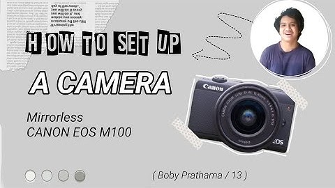HOW TO SET UP A CAMERA | Mirrorless CANON EOS M100 | Boby Prathama / 13
