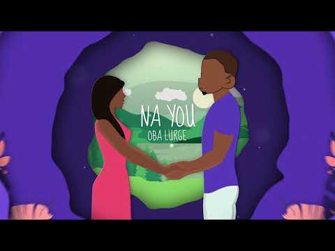 Oba Lurge Na You Lyrics Video 