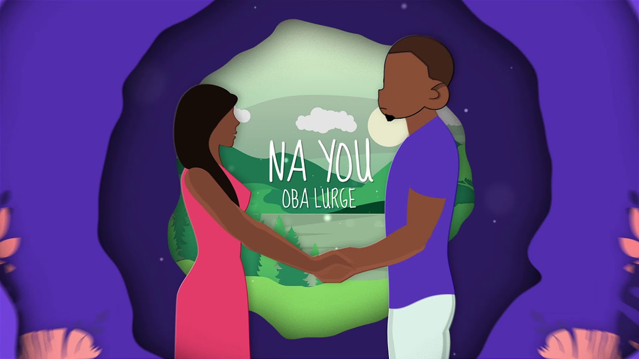 Watch Oba Lurge - Na You (Lyrics Video) on YouTube Watch Oba Lurge - Na You (Lyrics Video) on YouTube