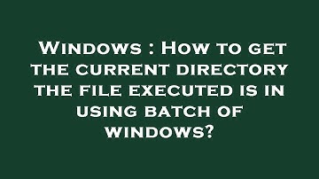 Windows : How to get the current directory the file executed is in using batch of windows?