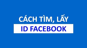 Cách tìm & lấy ID profile trang cá nhân, bài viết và fanpage Facebook