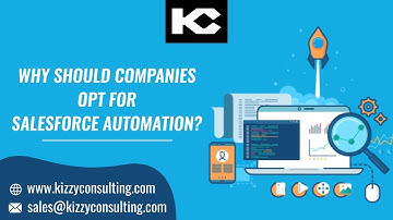 Salesforce Automation for Companies - Work Smarter And Faster With Kizzy Consulting