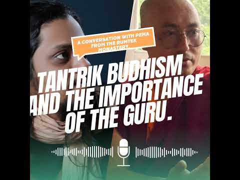 Tantrik budhism and the importance of The guru - A conversation with pema from the rumtek MONASTERY.