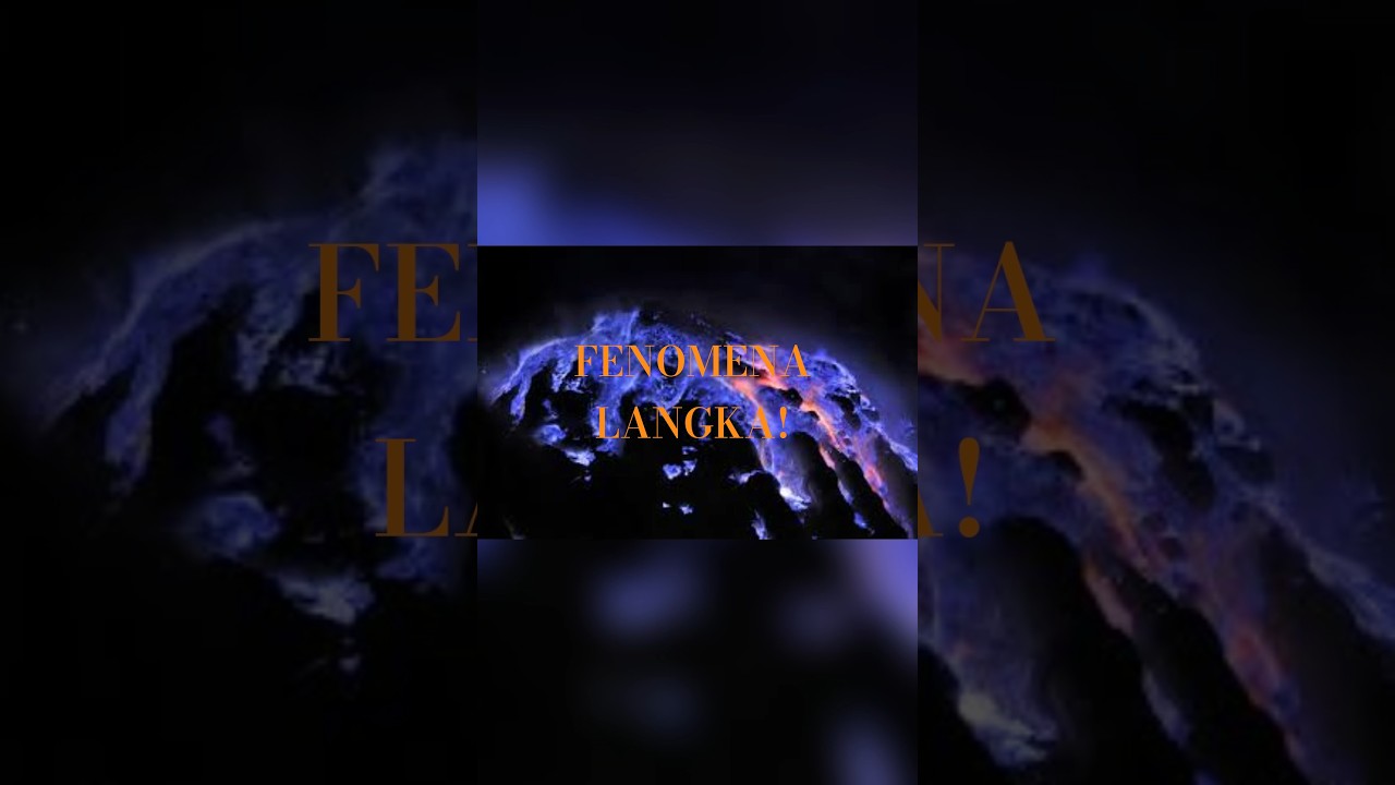 "BLUE FIRE! KEINDAHAN TERSEMBUNYI KAWAH IJEN" 