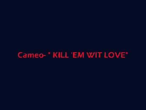 Cameo  KILL EM WIT LOVE prod by Johnny Juliano