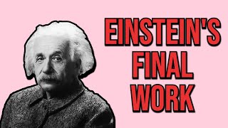 Einstein's final work is STILL unfinished. Here’s what it means.