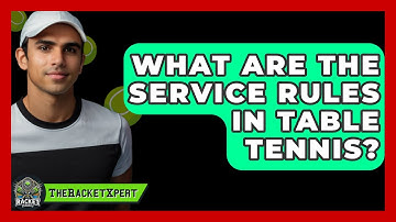 What Are The Service Rules In Table Tennis? - The Racket Xpert
