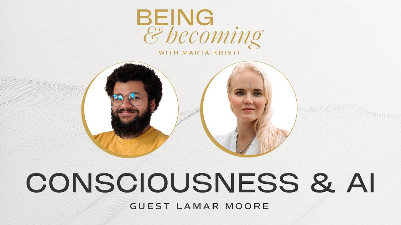 Consciousness & AI: Lamar Moore - Raising Collective Consciousness Is Critical - Marta-Kristi