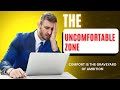 The Uncomfortable Zone - Comfort Is The Graveyard Of Ambitions.