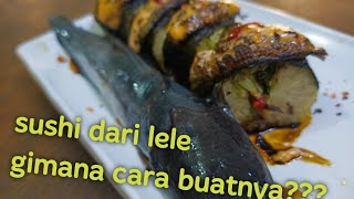 sushi pake ikan lele , gimana rasanya