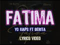 FATIMA - Yo Maps Ft Berita [Lyrics Video]