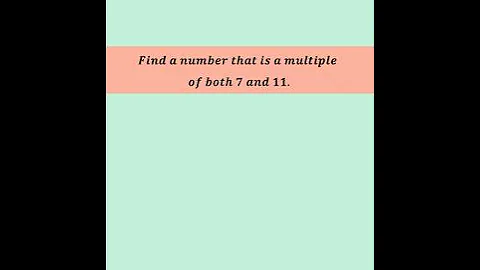 𝑭𝒊𝒏𝒅 𝒂 𝒏𝒖𝒎𝒃𝒆𝒓 𝒕𝒉𝒂𝒕 𝒊𝒔 𝒂 𝒎𝒖𝒍𝒕𝒊𝒑𝒍𝒆 of both 7 and 11 #viral #trending #shorts #maths #mathematics