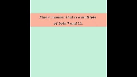 𝑭𝒊𝒏𝒅 𝒂 𝒏𝒖𝒎𝒃𝒆𝒓 𝒕𝒉𝒂𝒕 𝒊𝒔 𝒂 𝒎𝒖𝒍𝒕𝒊𝒑𝒍𝒆 of both 7 and 11 #viral #trending #shorts #maths #mathematics