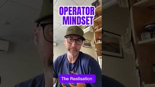 Operator Mindset Series: The Realisation