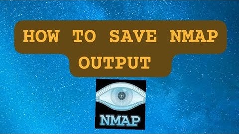 HOW TO SAVE NMAP OUTPUT