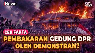 Benarkah Pembakaran Gedung DPR oleh Demonstran? Cek Fakta | Viral tapi Hoaks