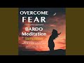 Guided meditation for overcoming fear and anxiety bardo sammasati dhyaan