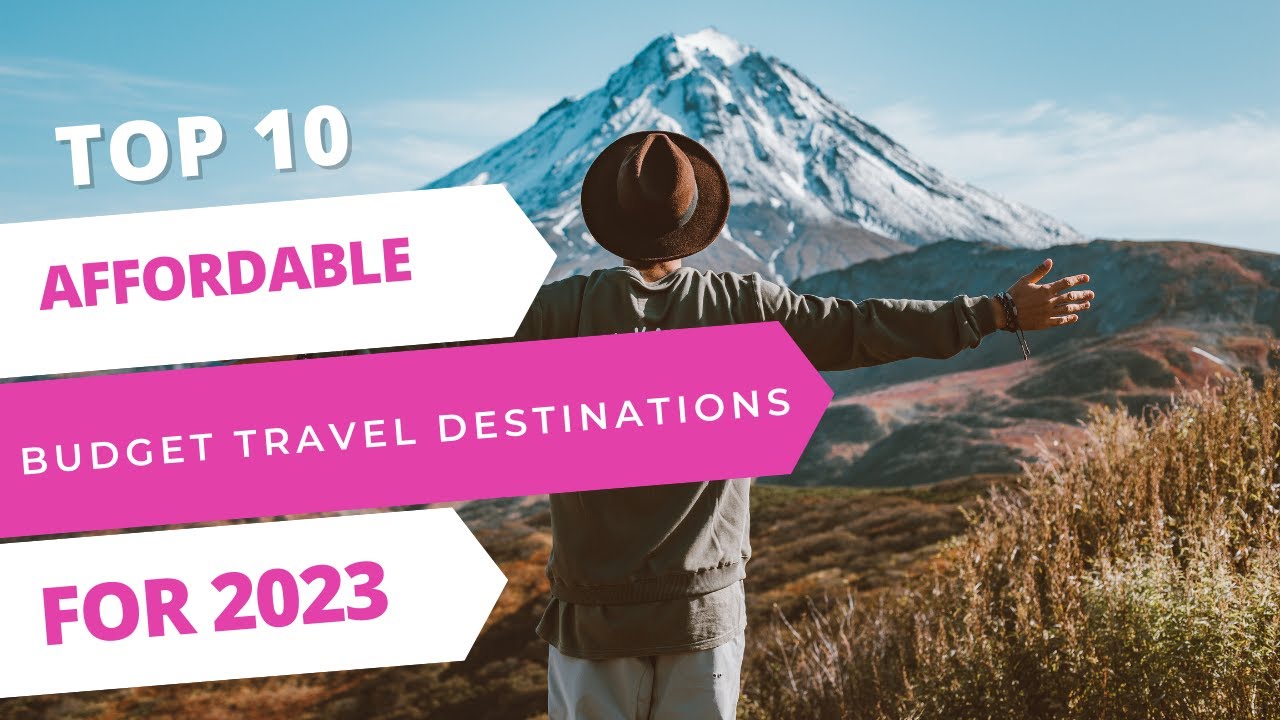 Top 10 Affordable Budget Travel Destinations for 2023 - YouTube