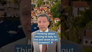 Thinking about moving to Italy to live and work as an investor?