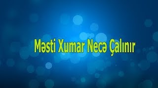 Məsti Xumar necə çalınır və Notları