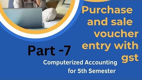 Purchase & Sale  Voucher Entry With Gst  ll Computerized Accounting II Imp. For 5th Sem ii part-7