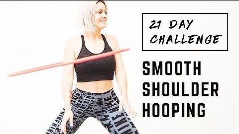 Master Shoulder Hooping | 21 Day Challenge