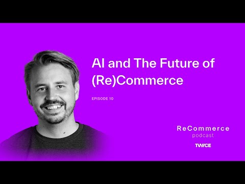AI and The Future of (Re)Commerce | ReCommerce podcast episode 10 | TWICE Commerce - video from Twice
