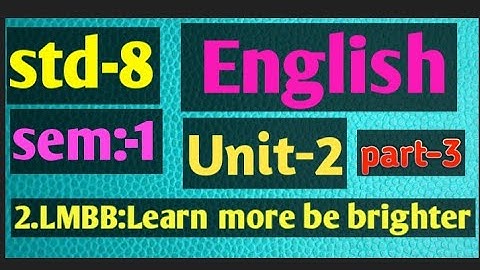 English Std-8sem-1 unit-2. LMBB:Learn more be brighter (part-3)