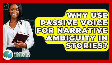 Why Use Passive Voice For Narrative Ambiguity In Stories? - The Language Library