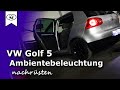 VW Golf 5 Ambientebeleuchtung Nachrüsten  | Retrofitting ambiance lighting   |  Tutorial  | HD