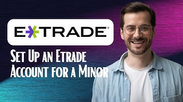 How to Set Up an Etrade Account for a Minor