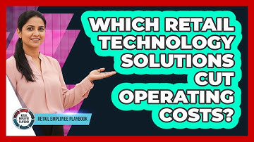 Which Retail Technology Solutions Cut Operating Costs?