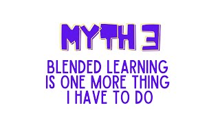 Blended Learning Myth #3 - Not Just One More Thing On Your Plate
