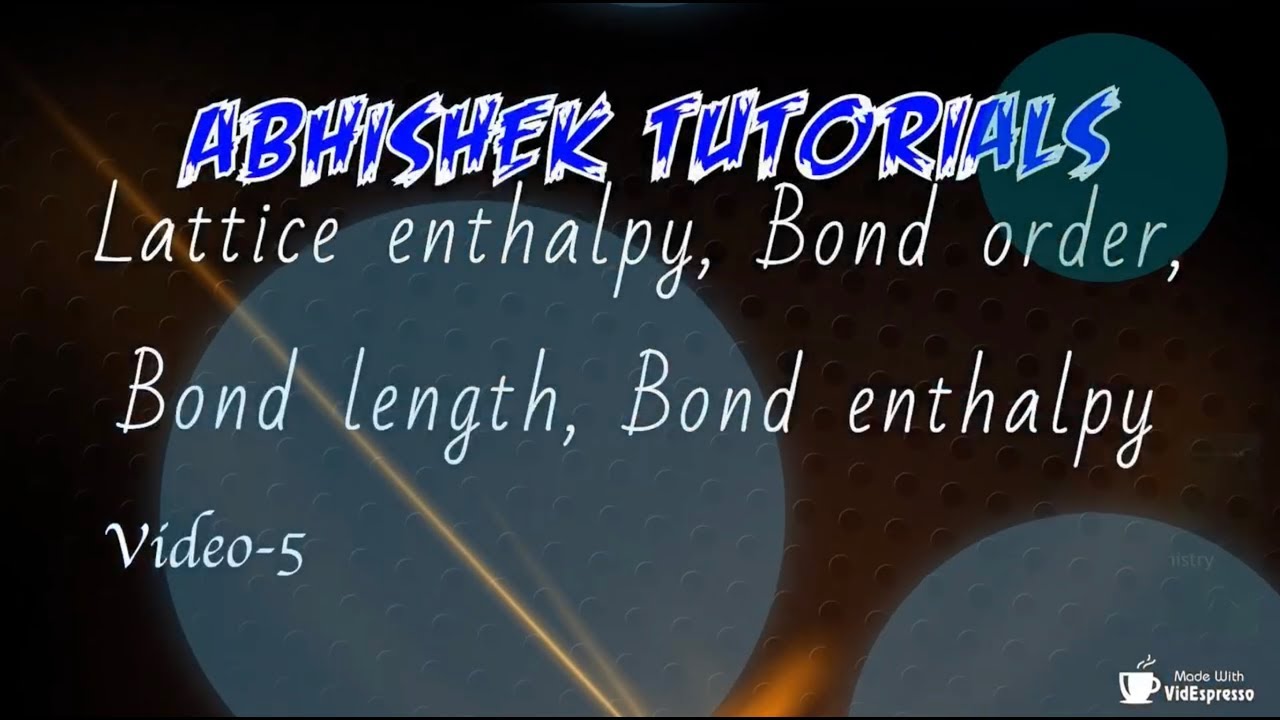 LATTICE ENTHALPY BOND ORDER BOND LENGTH BOND ENTHALPY Class 11