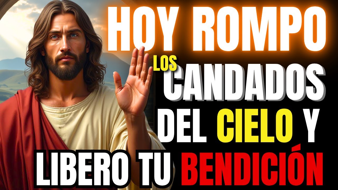🔥 DIOS DICE: HOY ROMPO LOS CANDADOS DEL CIELO Y LIBERO TU BENDICIÓN