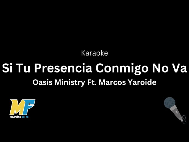 Si Tu Presencia Conmigo No Va + Oasis Ministry Ft  Marcos Yaroide | Karaoke