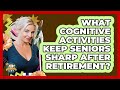 What Cognitive Activities Keep Seniors Sharp After Retirement? - Golden Years CBT