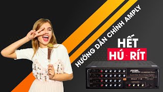 Hướng dẫn căn chỉnh Amply tránh tình trạng HÚ, RÍT