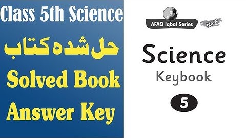 Class 5th Science Keybook afaq iqbal Series - Solved Book - Afaq Iqbal Series
