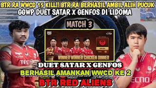 BTR RA WWCD 15 KILL!! BTR RA BERHASIL AMBIL ALIH PUCUK❗GGWP DUET SATAR X GENFOS DI LIDOMA