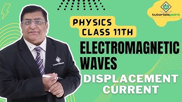Class 11th - Displacement Current | Electromagnetic Waves | Tutorials Point