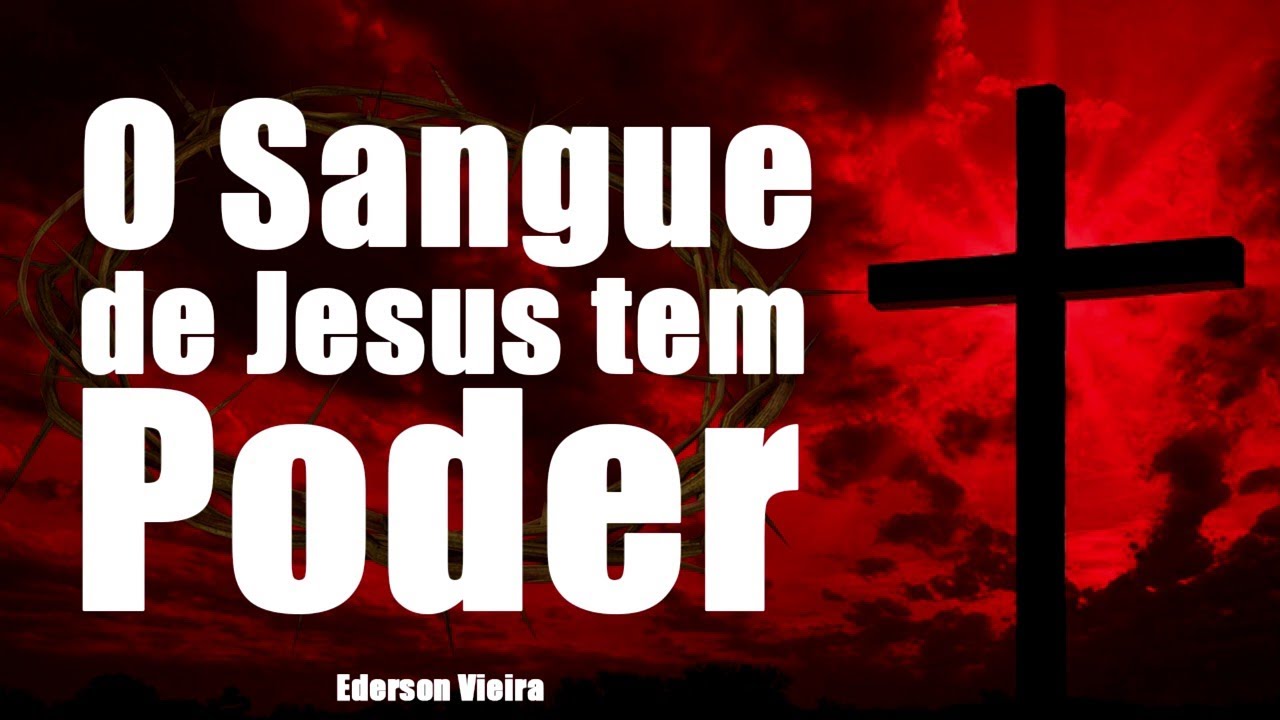O SANGUE DE JESUS TEM PODER - ORAÇÃO FORTE CONTRA O MAL