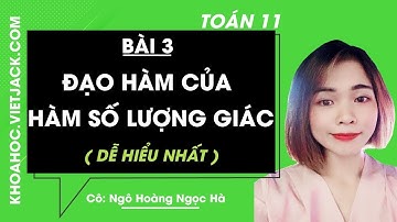 Toán học 11 - Bài 3 - Đạo hàm của hàm số lượng giác - Cô Ngô Hoàng Ngọc Hà (DỄ HIỂU NHẤT)