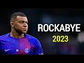 Kylian mbappe  clean bandit  rockabye  skills  goals 2023