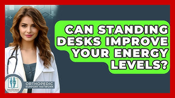 Can Standing Desks Improve Your Energy Levels? - Orthopedic Support Network