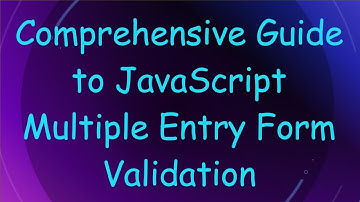 Comprehensive Guide to JavaScript Multiple Entry Form Validation