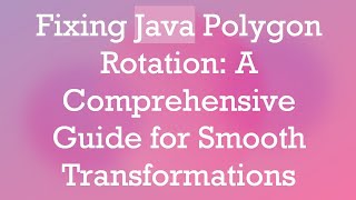 Fixing Java Polygon Rotation: A Comprehensive Guide for Smooth Transformations